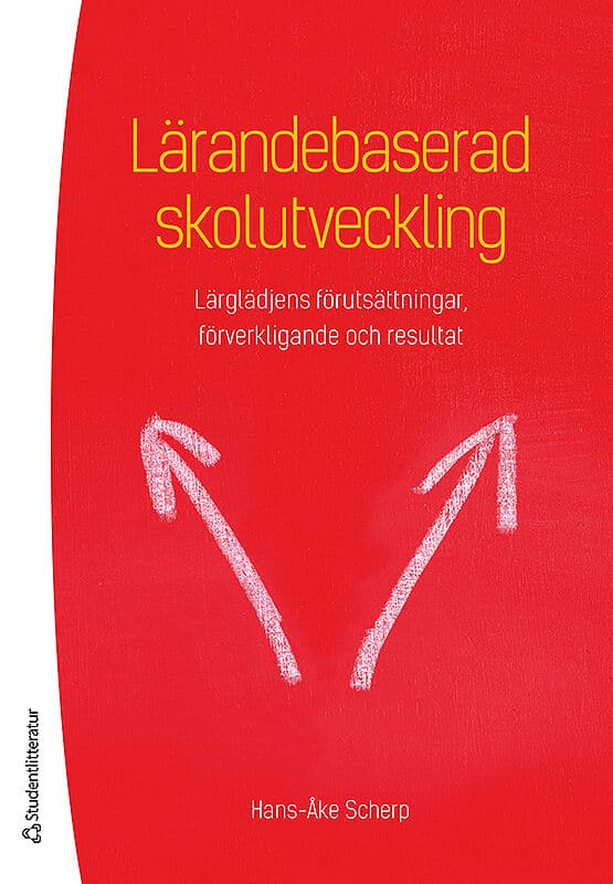 Hans-Åke Scherp : Lärandebaserad skolutveckling : lärglädjens förutsättningar, förverkligande och resultat
