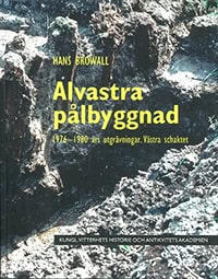 Hans Browall : Alvastra pålbyggnad : 1976-1980 års utgrävningar - västra schaktet