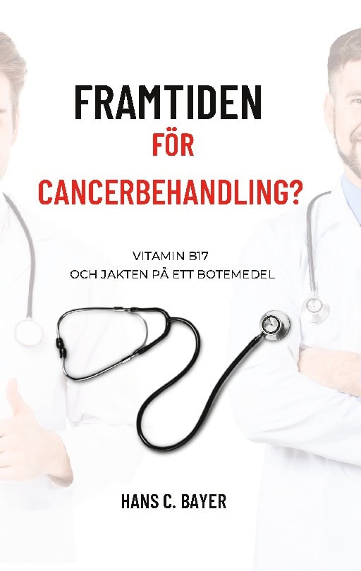 Hans C. Bayer : Framtiden för cancerbehandling? : vitamin B17 och jakten på ett botemedel