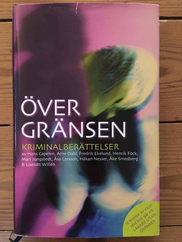 Hans Capelen, Arne Dahl, Fredrik Ekelund, Henrik Fock, Mari Jungstedt, Åsa Larsson, Håkan Nesser, Åke Smedberg ; Liselott Willén : Över gränsen
