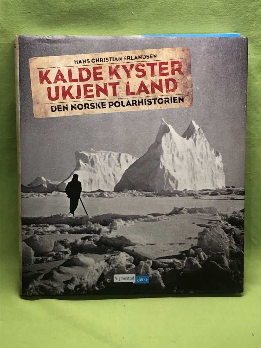 Hans Christian Erlandsen : Kalde Kyster Ukjent land - Den norske polarhistorien