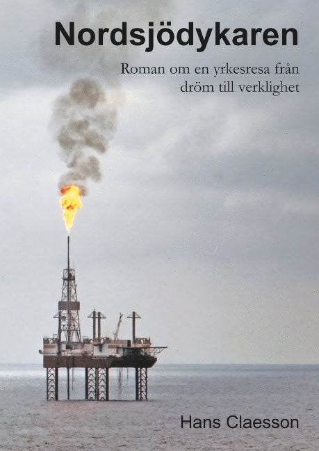 Hans Claesson : Nordsjödykaren : roman om en yrkesresa från dröm till verklighet