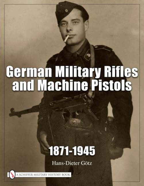 Hans Dieter Gotz : German military rifles & machine pistols 1871-1945