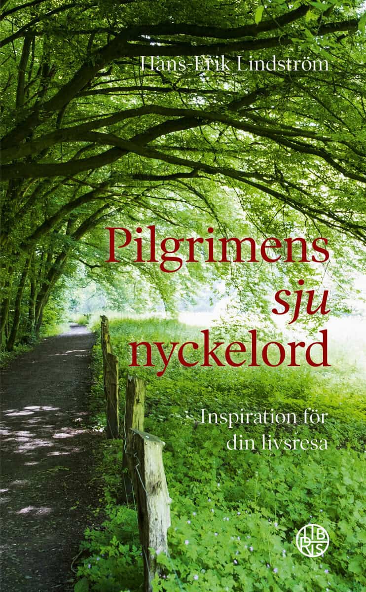 Hans-Erik Lindström : Pilgrimens sju nyckelord : inspiration för din livsresa