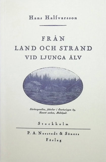 HANS. HALFVARSSON : Från land och strand vid Ljunga älv. Del 1 och 2, Berättelser om strid med björnar och andra underbara händelser