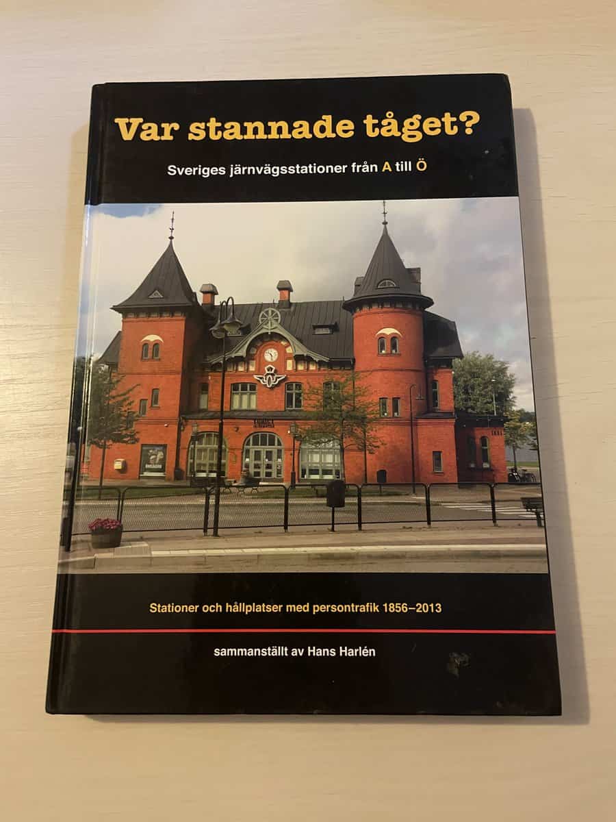 Hans Harlén : Var stannade tåget? Sveriges järnvägsstationer från A till Ö