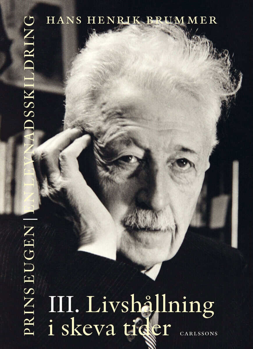Hans Henrik Brummer : Prins Eugen. Biografin Vol 3. Livshållning i skeva tider