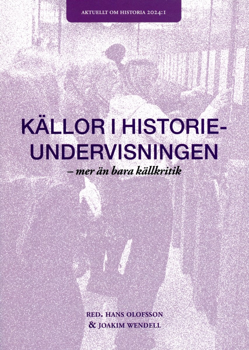 Olofsson, Hans ; Joakim, Wendell [red.] : Källor i historieundervisningen