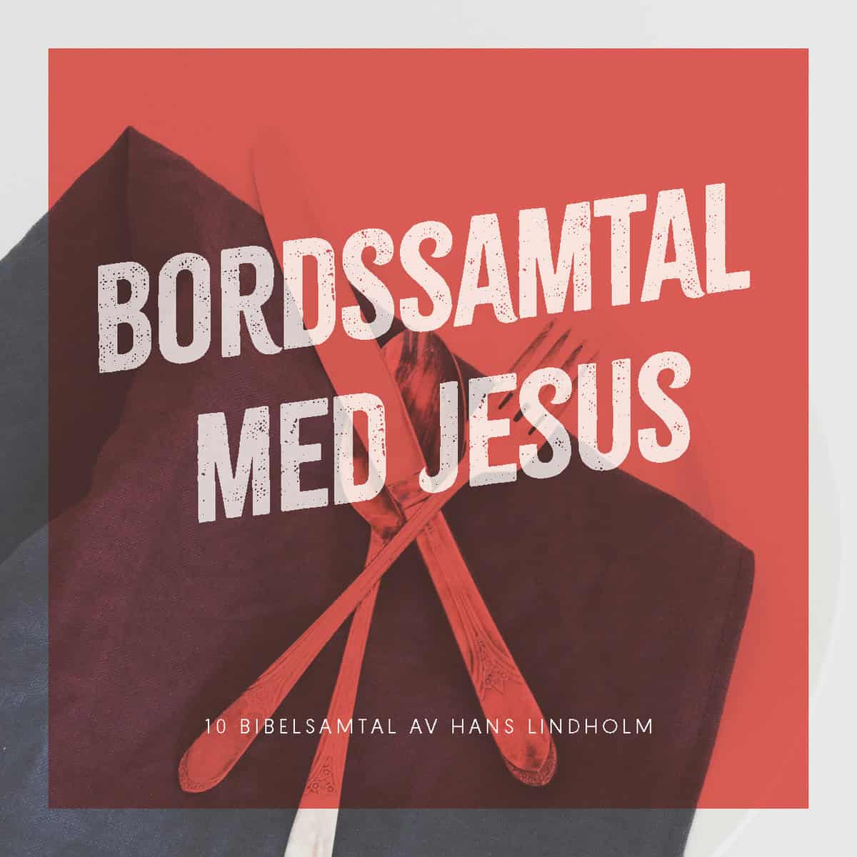 Hans Lindholm : Bordssamtal med Jesus : 10 bibelsamtal