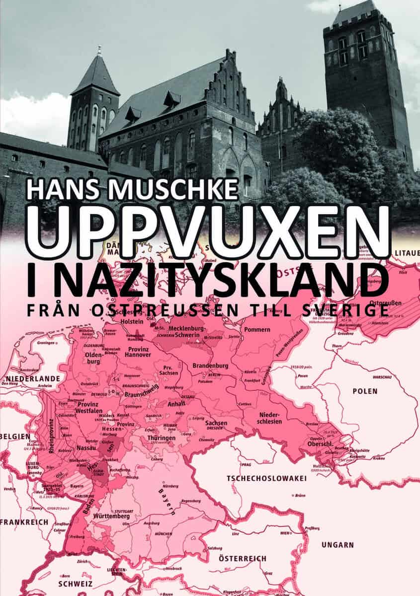 Hans Muschke : Uppvuxen i Nazityskland : från Ostpreussen till Sverige