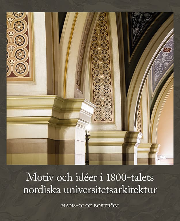 Hans-Olof Boström : Motiv och idéer i 1800-talets nordiska universitetsarkitektur