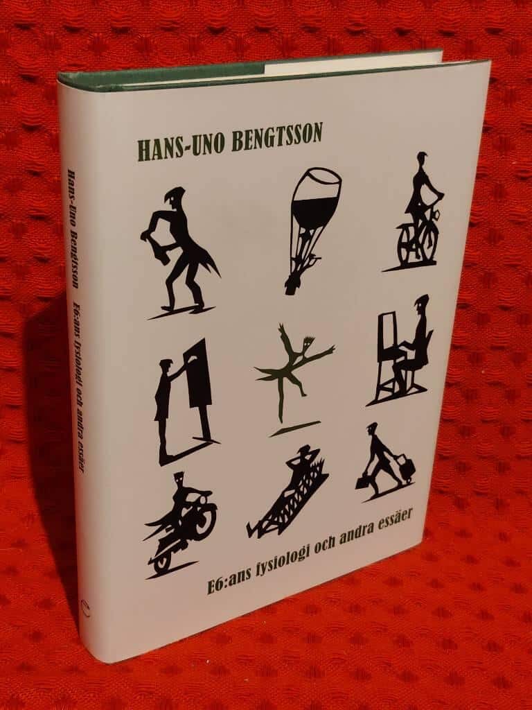 Hans-Uno Bengtsson : E6:ans fysiologi och andra essäer