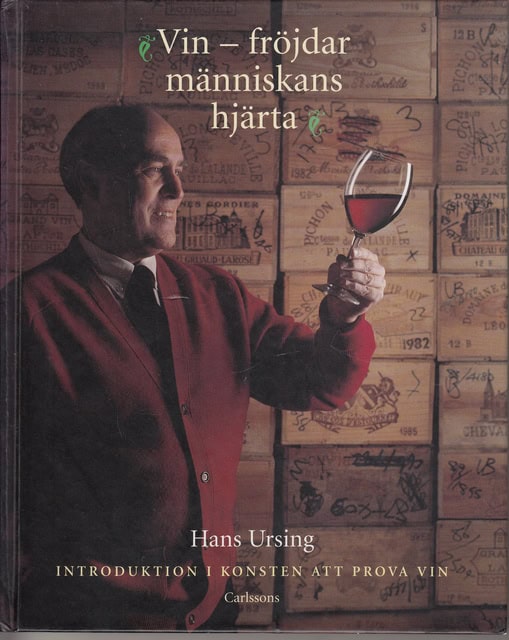 HANS. URSING : Vin - fröjdar människas hjärta, Introduktion i konsten att prova vin