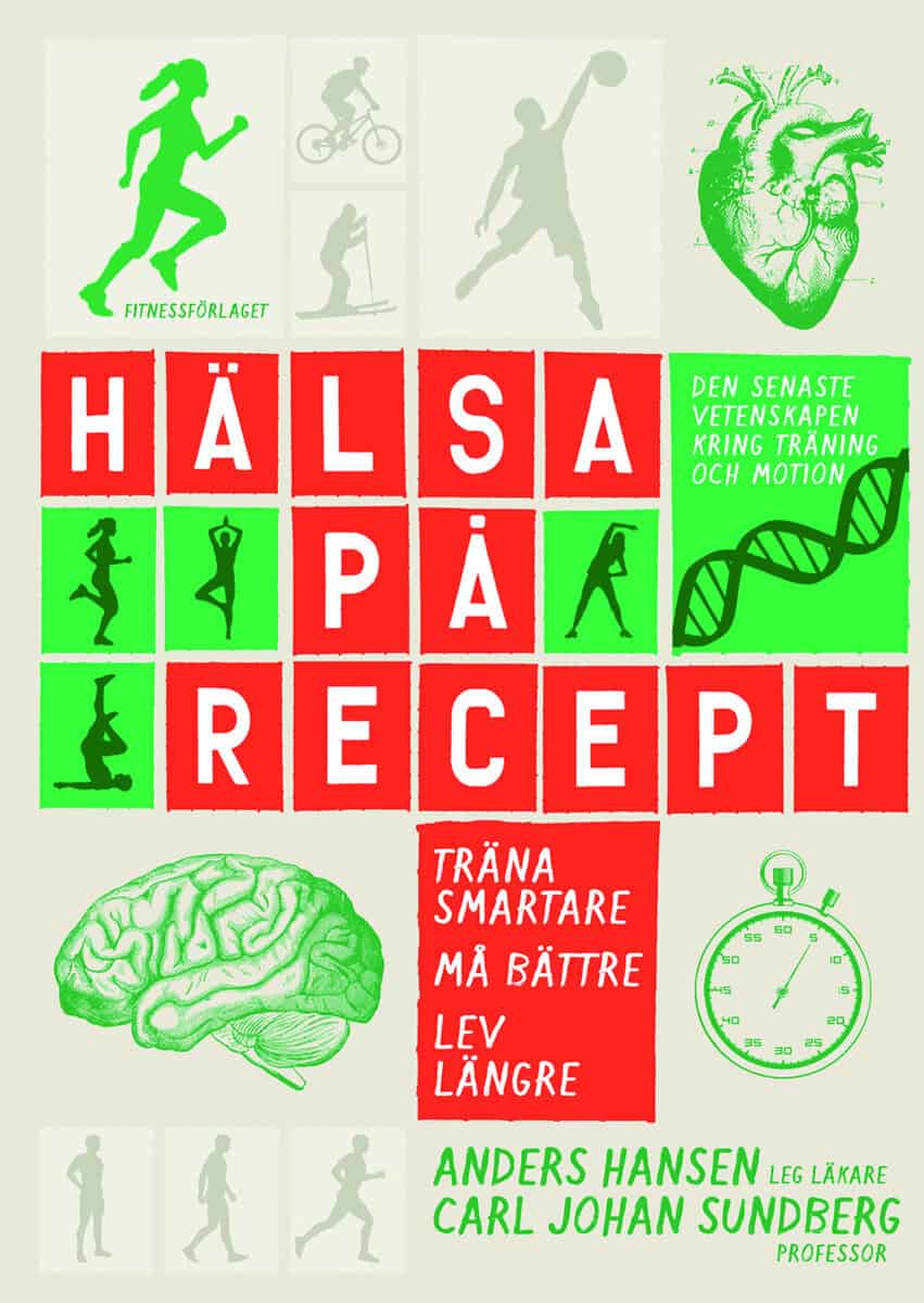 Hansen, Anders ; Sundberg, Carl Johan : Hälsa på recept : träna smartare, må bättre, lev längre