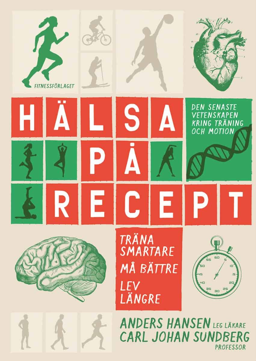 Hansen, Anders ; Sundberg, Carl Johan : Hälsa på recept : träna smartare, må bättre, lev längre