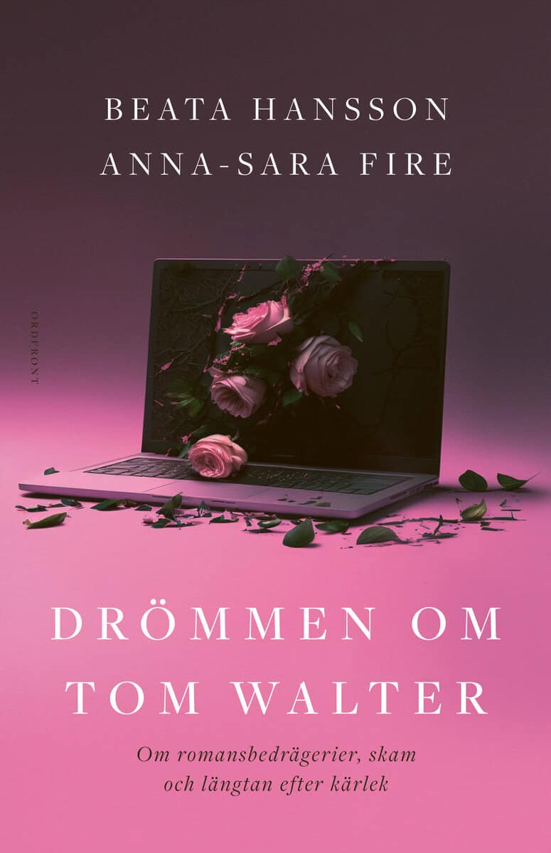 Hansson, Beata ; Fire, Anna-Sara : Drömmen om Tom Walter : om romansbedrägerier, skam och längtan efter kärlek