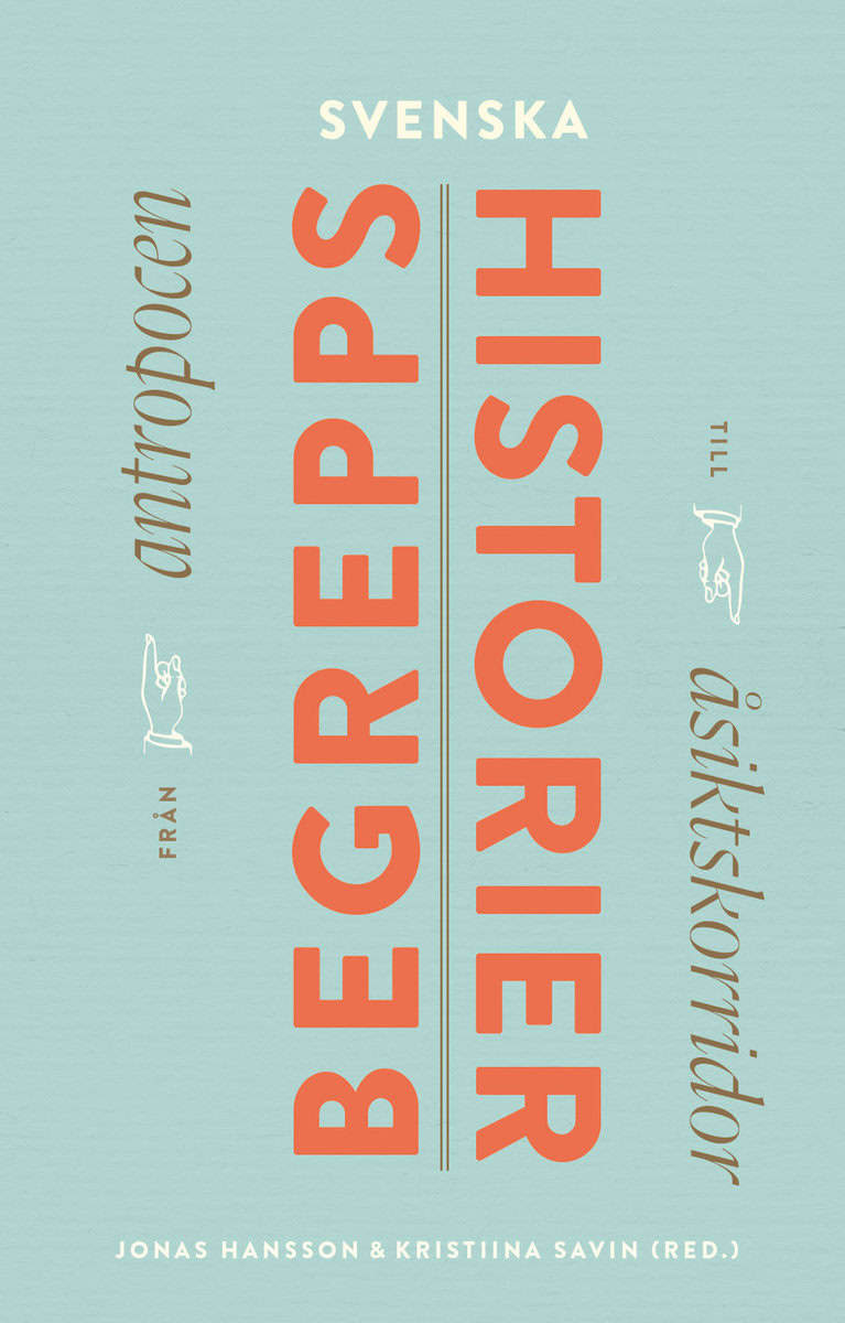 Hansson, Jonas ; Savin, Kristiina [red.] : Svenska begreppshistorier