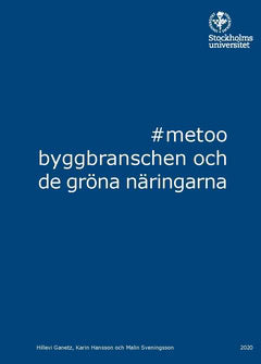 Hansson, Karin ; Sveningsson, Malin ; Ganetz, Hillevi : #metoo, byggbranschen och de gröna näringarna
