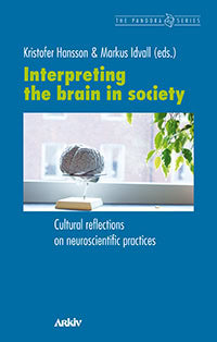 Hansson, Kristofer ; Idvall, Markus [red.] : Interpreting the brain in society