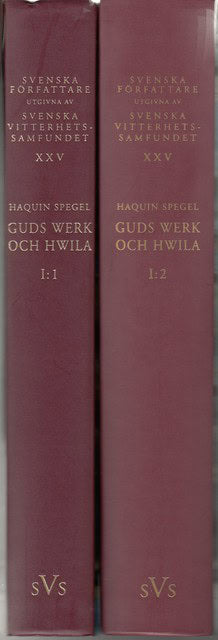 Spegel, Haquin. , Redaktion: Bernt Olsson Och Barbro Nilsson : Svenska författare utgivna av Svenska Vitterhetssamfundet XXV Guds werk och hwila 1:1-2, Samlade  skrifter av Haquin Spegel