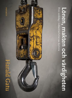 Harald Gatu : Lönen, makten och värdigheten : fem nedslag i industriarbetarnas historia