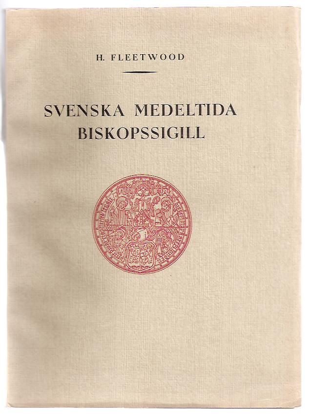 Harald Gustaf. Fleetwood : Svenska medeltida biskopssigill. 1 Ärkebiskopars av Lund sigill.