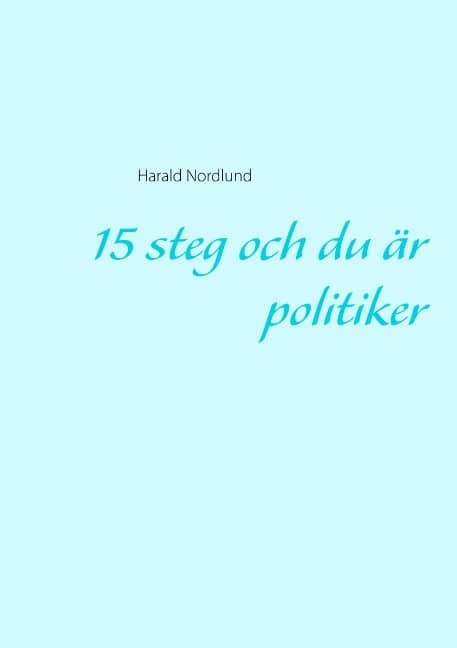 Harald Nordlund : 15 steg och du är politiker