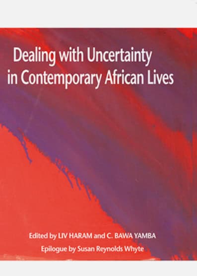 Haram, Liv ; Yamba, C. Bawa [red.] : Dealing with uncertainty in contemporary African lives