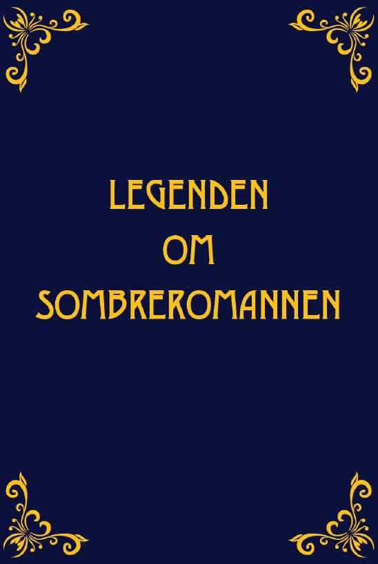 Härdig, Anna ; Lundberg, Maria : Legenden om Sombreromannen