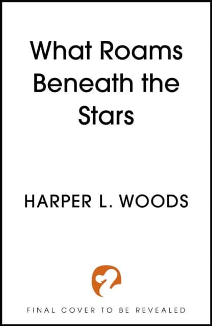 Harper L. Woods : What Roams Beneath the Stars