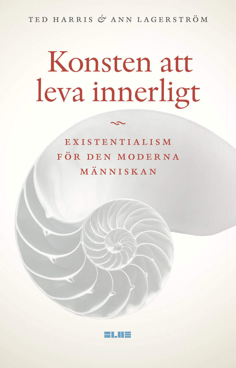 Harris, Ted ; Lagerström, Ann : Konsten att leva innerligt : existentialism för den moderna människan