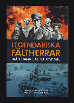 Harrison, Dick ; Frankson, Anders ; Ericson Wolke, Lars med flera : Legendariska fältherrar