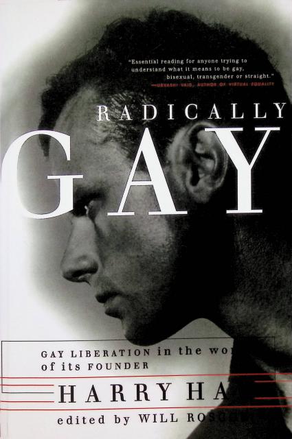 Harry Hay : Radically Gay, Gay liberation in the words of its founder