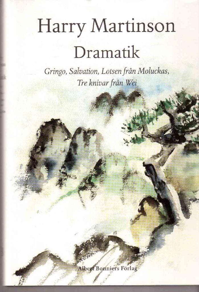 Harry Martinson : Dramatik. Gringo, Salvation, Lotsen från Moluckas, Tre knivar från Wei