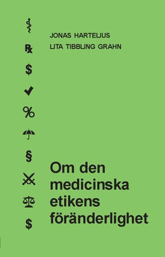 Hartelius, Jonas ; Tibbling Grahn, Lita : Om den medicinska etikens föränderlighet