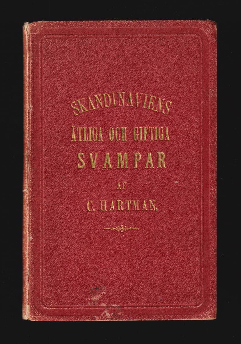 Hartman, C. (Carl, 1824-1884) [utg.] ; Smitt, Johan Wilhelm (1821-1904) : Skandinaviens förnämsta ätliga och giftiga svampar. 82 figurer å 8 planscher i färgtryck. Utgifna af C. Hartman