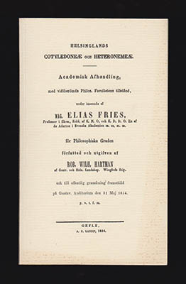 Hartman, Robert Wilhelm (1827-1891) [respondent] ; Fries, Elias (1794-1878) [preses] : Helsinglands Cotyledoneæ och Heteronemeæ. Academisk afhandling, med vidtberömda Philos. Facultetens tillstånd, under inseende af mag. Elias Fries