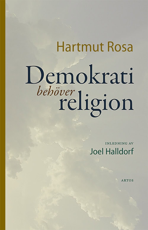 Hartmut Rosa : Demokrati behöver religion