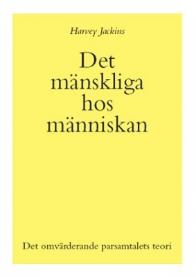 Harvey Jackins : Det mänskliga hos människan : det omvärderande parsamtalet teori