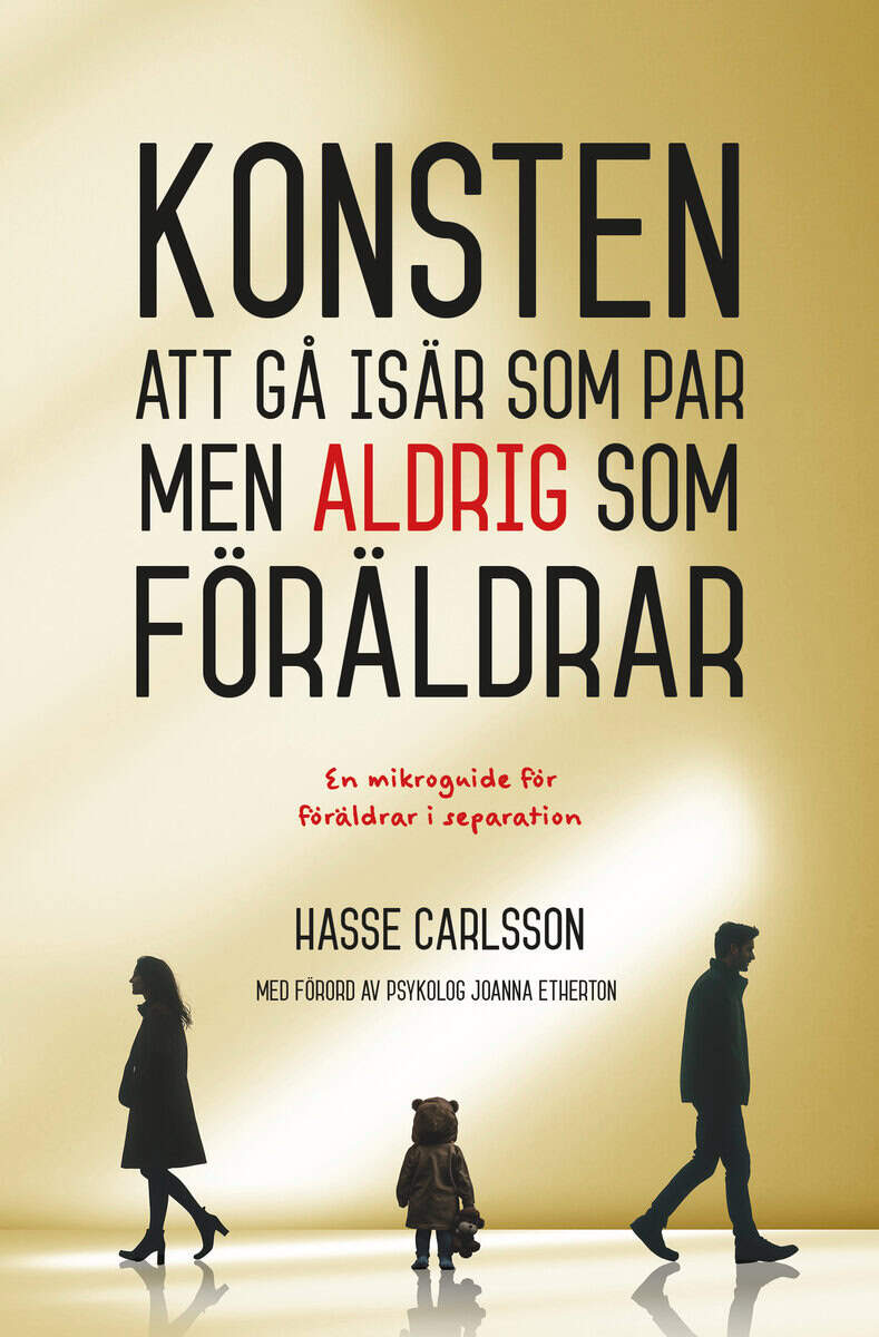 Hasse Carlsson : Konsten att gå isär som par, men aldrig som förälder
