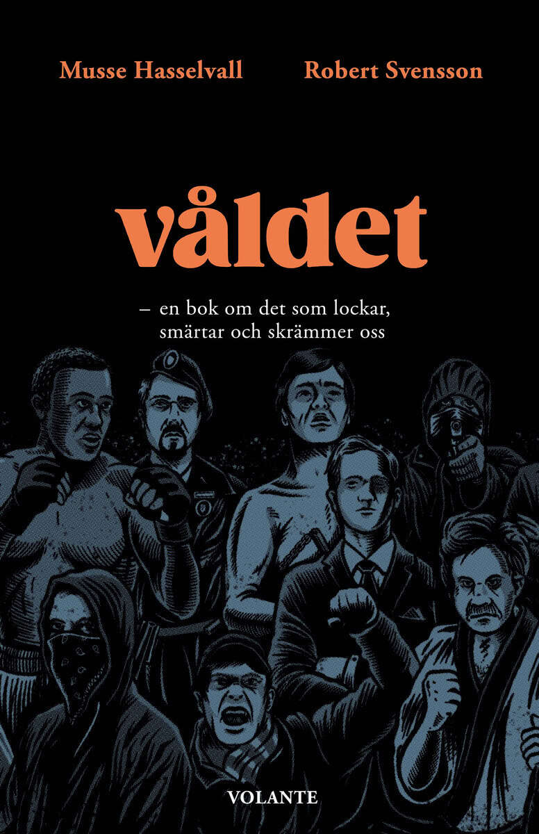 Hasselvall, Musse ; Svensson, Robert : VÅLDET : en bok om det som lockar, smärtar och skrämmer oss