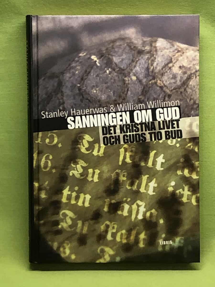 Hauerwas, Stanley ; Willimon, William : Sanningen om Gud Guds tio bud och det kristna livet