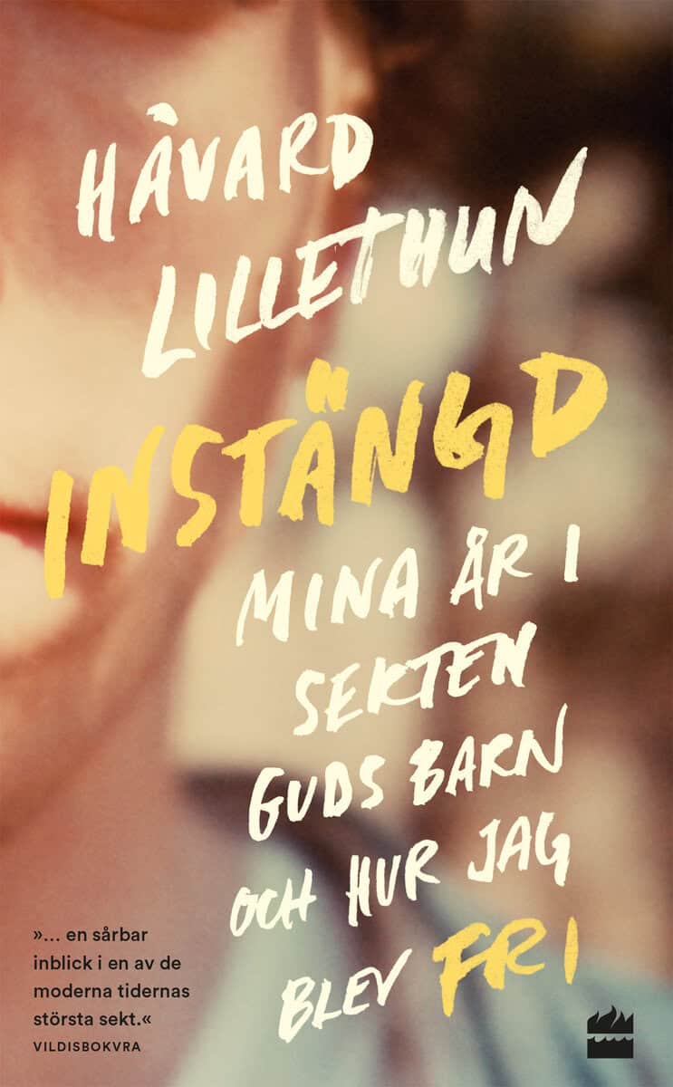 Håvard Lillethun : Instängd : mina år i sekten Guds barn och hur jag blev fri