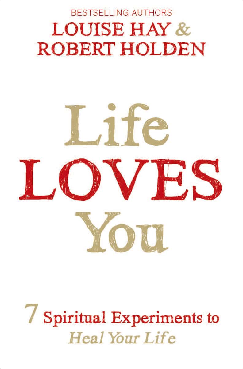 Hay, Louise ; Holden, Robert : Life loves you