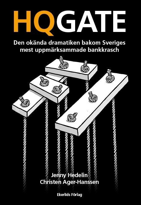 Hedelin, Jenny ; Ager-Hanssen, Christen : HQGATE: den okända dramatiken bakom Sveriges mest uppmärksammade bankkrasch