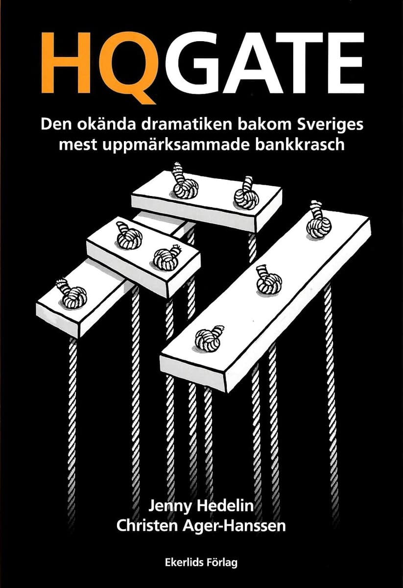 Hedelin, Jenny ; Ager-Hanssen, Christen : HQGATE : den okända dramatiken bakom Sveriges mest uppmärksammade bankkrasch