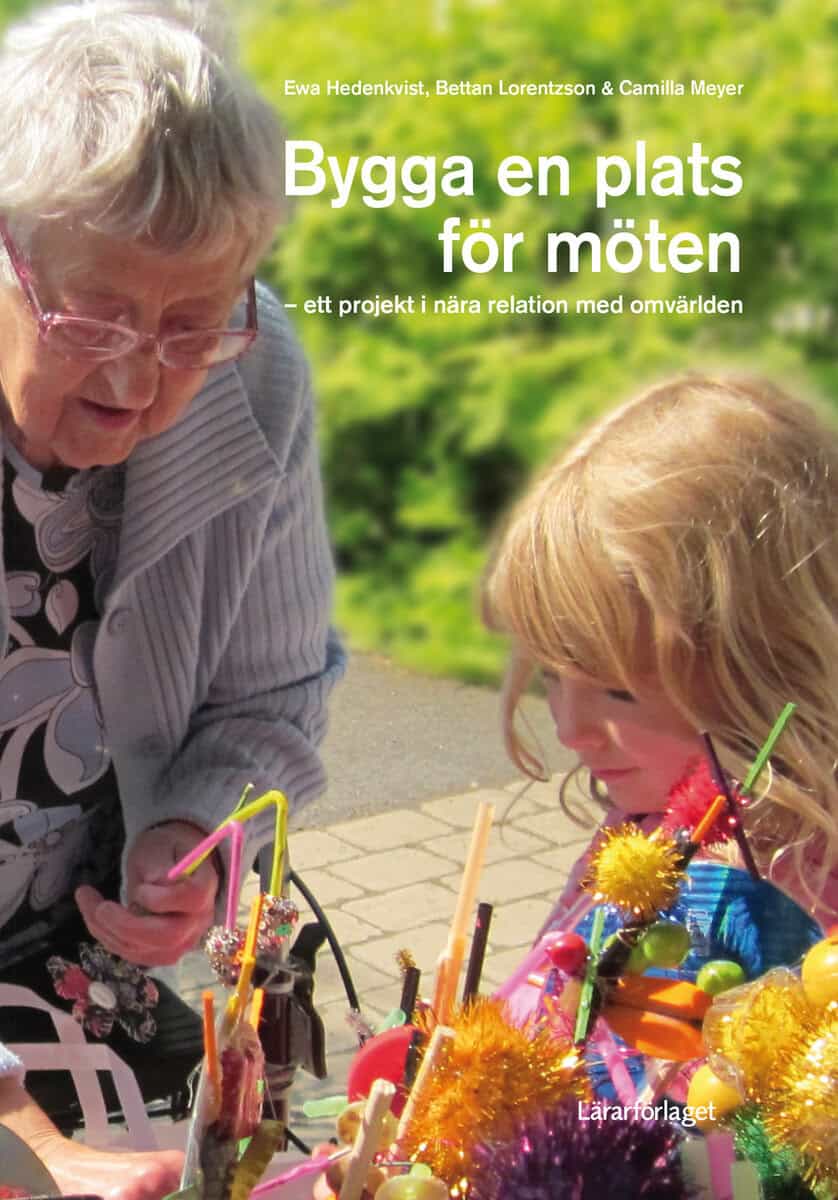 Hedenkvist, Ewa ; Lorentzson, Bettan ; Meyer, Camilla : Bygga en plats för möten: ett projekt i nära relation med omvärlden