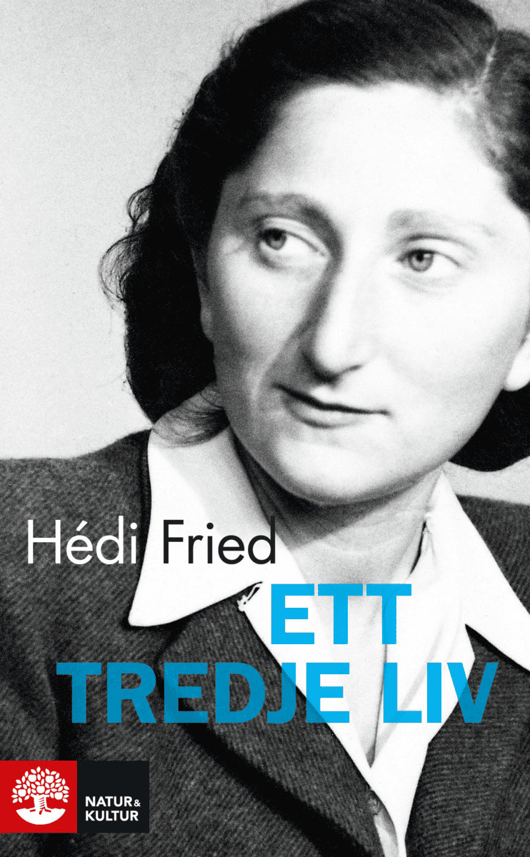 Hédi Fried : Ett tredje liv : från jordbävning i själen till meningsfull tillvaro