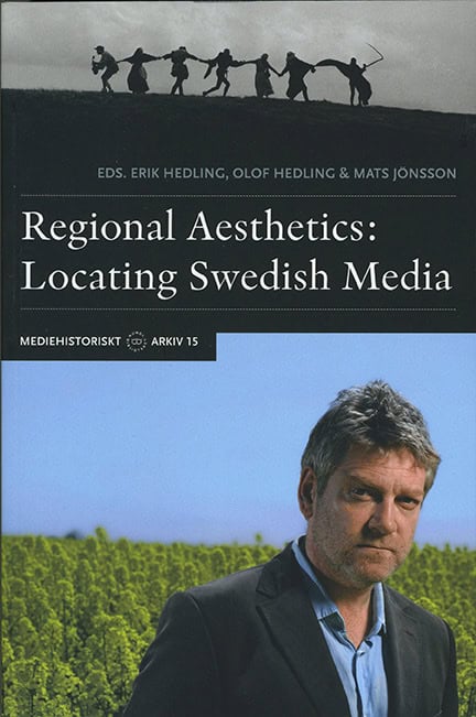 Hedling, Erik ; Hedling, Olof ; Jönsson, Mats : Regional Aesthetics : Locating Swedish Media