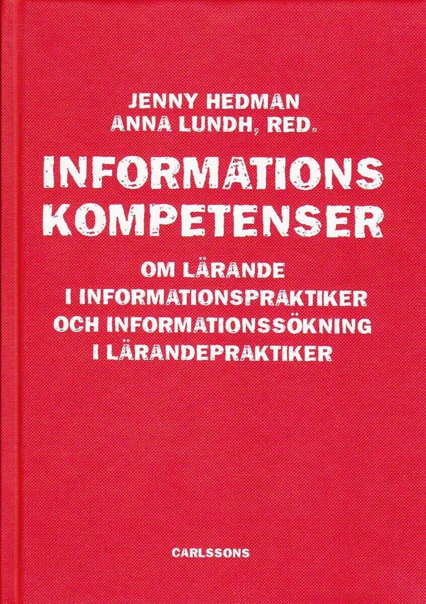 Hedman, Jenny ; Lundh, Anna : Informationskompetens : om lärande i informationspraktiker och informationssökning i lärandepraktiker